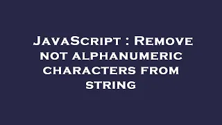 JavaScript Remove not alphanumeric characters from string