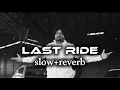 LAST RIDE 🖤 | Sidhu Moose Wala song | Slow + Reverb | Slowed & Reverb | SlowSoul