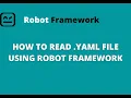 PART 11 HOW TO READ DATA FROM YAML FILE USING ROBOT FRAMEWORK