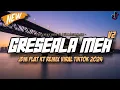 Download Lagu DJ GRESEALA MEA V2 JDM PLAT KT BREAKBEAT REMIX TERBARU 2024 [IRGY A.N BOOTLEG REMIX]