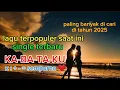 Lagu lagu baru 2025 terpopuler saat ini yang paling banyak dicari kabataku