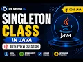 Singleton Class in Java Singleton Design Pattern Explained Java Interview Questions