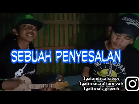 Download MP3 SEBUAH PENYESALAN- Cover DIMAS GEPENK feat Dandi tape!!!