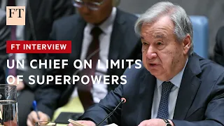 António Guterres on the risks of confrontation and future of the UN | FT Interviews