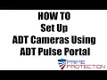 HOW TO Set Up ADT Cameras Using ADT Pulse Portal