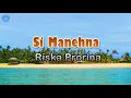 Download Lagu Si Manehna - Riska Prorina (lirik Lagu)  ~ rumasa rumasa kuring ka goda