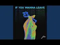 Lagu If You Wanna Leave