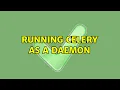 Running Celery as a daemon