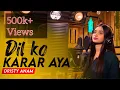 Dil Ko Karaar Aaya | Cover | Dristy Anam