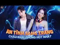 Download Lagu Tổng Hợp Châu Khải Phong Remix Đẳng Cấp Nhất - Ân Tình Sang Trang Remix Cực Cháy
