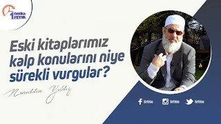 Eski kitaplarımız kalp konularını niye sürekli vurgular?