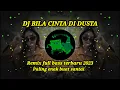 Download Lagu DJ BILA CINTA DI DUSTA | | REMIX FULL BASS TERBARU 2023 PALING ENAK BUAT SANTAI