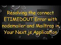 Resolving the connect ETIMEDOUT Error with nodemailer and Mailtrap in Your Next js Application
