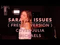 Download Lagu ISSUES ( FRENCH VERSION ) JULIA MICHAELS ( SARA'H COVER )