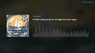 EP#384 Getting Ready for the High Seas Once Again!