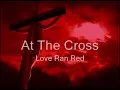 Download Lagu At The Cross Love Ran Red Lyrics  (Chris Tomlin)