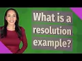 What is a resolution example