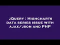 jQuery Highcharts data series issue with and PHP