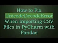 How to Fix UnicodeDecodeError When Importing CSV Files in PyCharm with Pandas