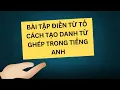 Download Lagu [Tiếng anh 9 vào 10] Bài tập điền từ tố cách tạo danh từ ghép