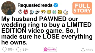 My husband pawned our wedding ring for a game so I made him lose everything FULL STORY