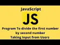 JavaScript Tutorial Divide the 1st number by 2nd number taking input from user Code Thulo