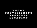 Xcode Provisioning Profiles Location