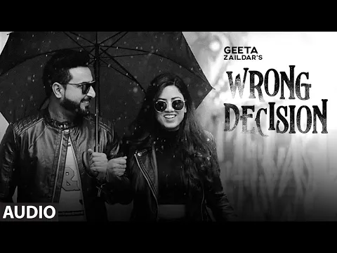 Download MP3 Wrong Decision (Full Audio Song) Geeta Zaildar | Gurlej Akhtar | Beat MInister | New Punjabi Songs