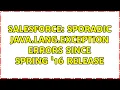 Salesforce Sporadic java lang Exception errors since Spring 16 release 2 Solutions