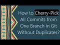 How to Cherry-Pick All Commits from One Branch in Git Without Duplicates