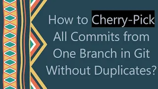 How to Cherry-Pick All Commits from One Branch in Git Without Duplicates