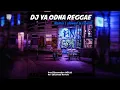 Lagu DJ Ya Odna Reggae Remix | slowed \u0026 reverb version