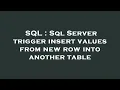 SQL Sql Server trigger insert values from new row into another table