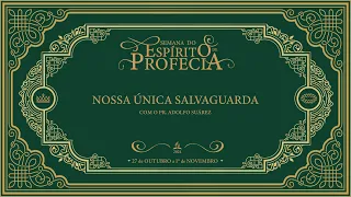 🟢 Nossa única salvaguarda -  Semana do Espírito de Profecia | com Pr. Adolfo Suárez