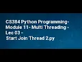 CS384 Python Programming Module 11 Multi Threading Lec 03 Start Join Thread 2