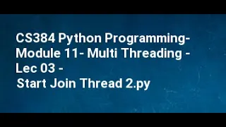 CS384 Python Programming Module 11 Multi Threading Lec 03 Start Join Thread 2
