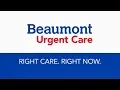 The Right Care Right Now Beaumont Urgent Care