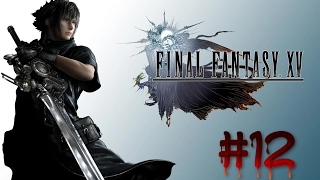 FINAL FANTASY 15 Gameplay Walkthrough Part 12 PS4 1080p FINAL FANTASY XV FULL GAME 