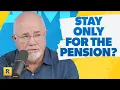 Should I Stay At My Job Just For The Pension