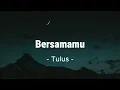 Download Lagu Tulus - Bersamamu [ Lirik Lagu ]