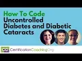 How to Medical Code for Uncontrolled Diabetes and Diabetic Cataracts