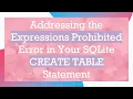 Addressing the Expressions Prohibited Error in Your SQLite CREATE TABLE Statement