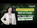 How to Deduct Your Entire SUV or Truck This Year Other Tax Updates