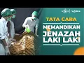 Fiqih: Tata Cara Memandikan Jenazah Laki-laki Sesuai Sunnah | NU Online