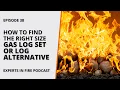 How to Find the Right Size Gas Log Set or Log Alternative Episode 38 Experts in Fire