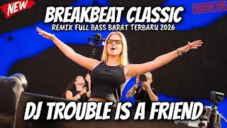 dj trouble is a friend breakbeat full bass barat dj breakbeat classic viral terbaru 2026