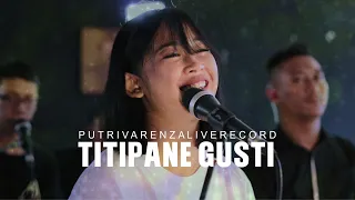 Download TITIPANE GUSTI - PUTRI VARENZA [LIVE RECORD]  COVER DENNY CAKNAN MP3