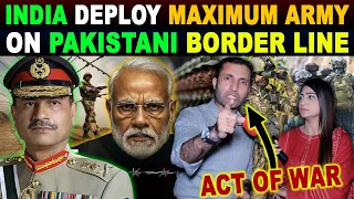 INDIA DEPLOY MAXIMUM ARMY ON PAKISTANI BORDER LINE | INDO-PAK WAR SOON ? | PAK ANGRY REACTION