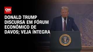 Donald Trump discursa em Fórum Econômico de Davos; veja íntegra | BASTIDORES CNN