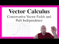Vector Calculus - Lecture 21 Conservative Vector Fields and Path Independence